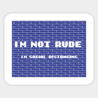 I'm Not Rude I'm Social Distancing With Graphic illustration Bricks Sticker